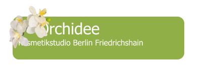 Orchidee Kosmetikstudio Berlin Friedrichshain