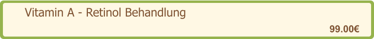 Vitamin A - Retinol Behandlung   99.00€