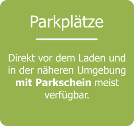 Parkplätze Direkt vor dem Laden und in der näheren Umgebung mit Parkschein meist verfügbar.